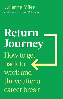 Return Journey: How to get back to work and thrive after a career break