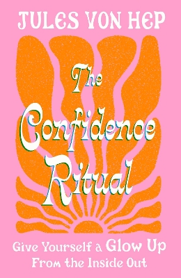 Confidence Ritual: Give yourself a glow up from the inside out