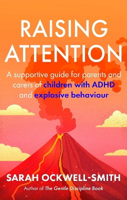 Raising Attention: A supportive guide for parents and carers of children with ADHD and  explosive behaviour