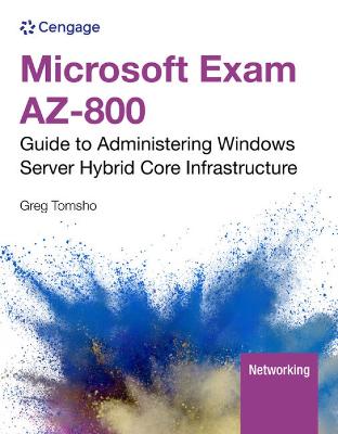 Microsoft Exam AZ-800: Guide to Administering Windows Server Hybrid Core  Infrastructure New edition