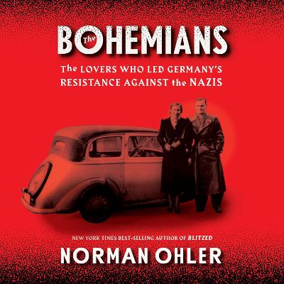 Bohemians: The Lovers Who Led Germany's Resistance Against the Nazis