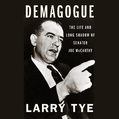 Demagogue: The Life and Long Shadow of Senator Joe McCarthy Unabridged edition