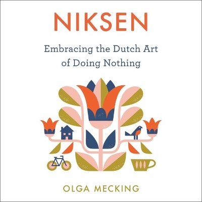Niksen: Embracing the Dutch Art of Doing Nothing Unabridged edition