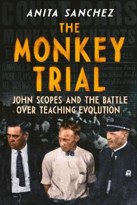 Monkey Trial: John Scopes and the Battle over Teaching Evolution
