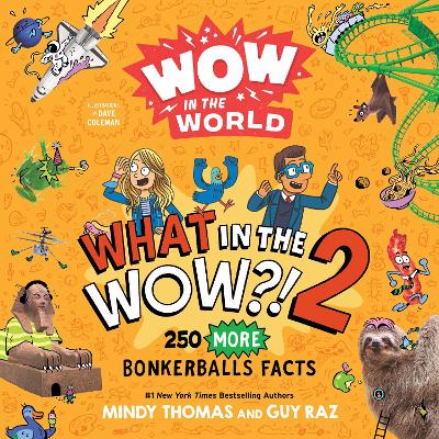Wow in the World: What in the WOW?! 2: 250 MORE Bonkerballs Facts