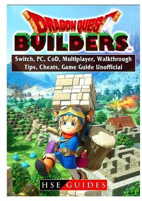 Dragon Quest Builders, Switch, PC, CoD, Multiplayer, Walkthrough, Tips,  Cheats, Game Guide Unofficial