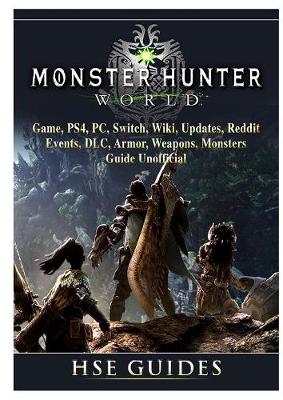 Monster Hunter World Game, Ps4, Pc, Switch, Wiki, Updates, Reddit, Events,  DLC, Armor, Weapons, Monsters, Guide Unofficial