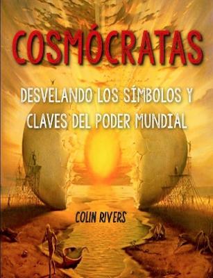 COSMÓCRATAS : DESVELANDO LOS SÍMBOLOS Y CLAVES DEL PODER MUNDIAL