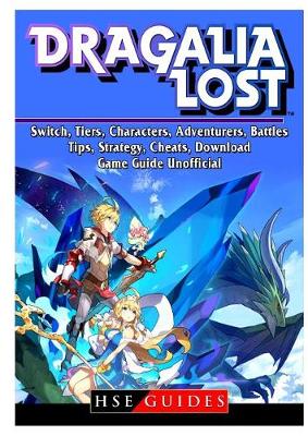 Dragalia Lost, Switch, Tiers, Characters, Adventurers, Battles, Tips,  Strategy, Cheats, Download, Game Guide Unofficial