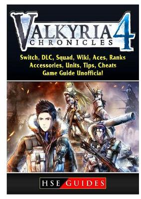 Valkria Chronicles 4, Switch, DLC, Squad, Wiki, Aces, Ranks, Accessories,  Units, Tips, Cheats, Game Guide Unofficial
