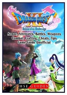 Dragon Quest XI Echoes of an Elusive Age, Armor, Attributes, Battles,  Weapons, Combat, Crafting, Cheats, Tips, Game Guide Unofficial