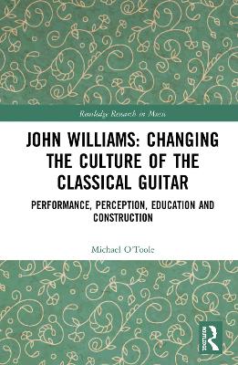 John Williams: Changing the Culture of the Classical Guitar: Performance, perception, education and construction