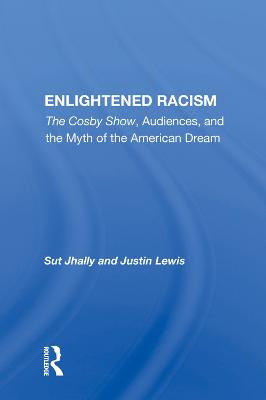 Enlightened Racism: The Cosby Show, Audiences, And The Myth Of The American Dream