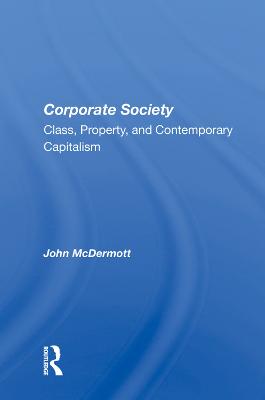 Corporate Society: Class, Property, And Contemporary Capitalism