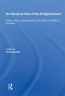 Heretical Heir of the Enlightenment: Politics, Policy, and Science in the Work of Charles E. Lindblom