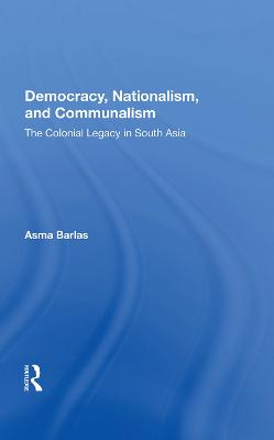 Democracy, Nationalism, And Communalism: The Colonial Legacy In South Asia
