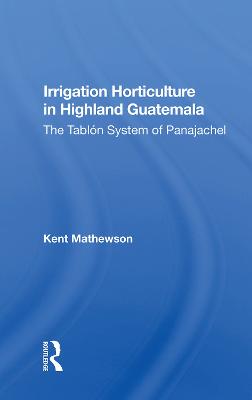 Irrigation Horticulture In Highland Guatemala: The Tablon System Of Panajachel