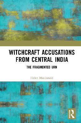 Witchcraft Accusations from Central India: The Fragmented Urn