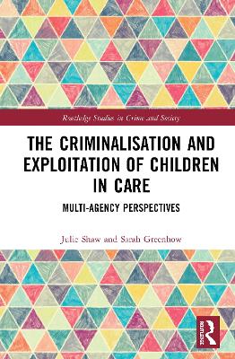Criminalisation and Exploitation of Children in Care: Multi-Agency Perspectives