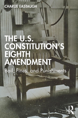 U.S. Constitutions Eighth Amendment: Bail, Fines, and Punishments