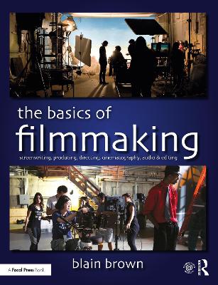 Basics of Filmmaking: Screenwriting, Producing, Directing, Cinematography, Audio, & Editing
