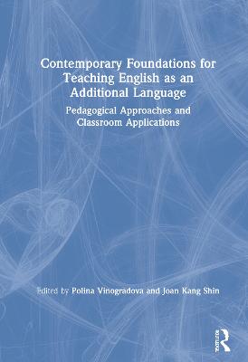 Contemporary Foundations for Teaching English as an Additional Language: Pedagogical Approaches and Classroom Applications