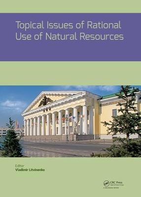 Topical Issues of Rational Use of Natural Resources: Proceedings of the International Forum-Contest of Young Researchers, April  18-20, 2018, St. Petersburg, Russia
