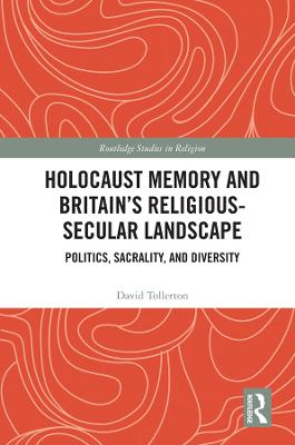 Holocaust Memory and Britains Religious-Secular Landscape: Politics, Sacrality, And Diversity