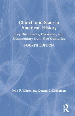 Church and State in American History: Key Documents, Decisions, and Commentary from Five Centuries 4th edition