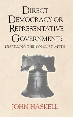 Direct Democracy Or Representative Government? Dispelling The Populist Myth: Dispelling the Populist Myth