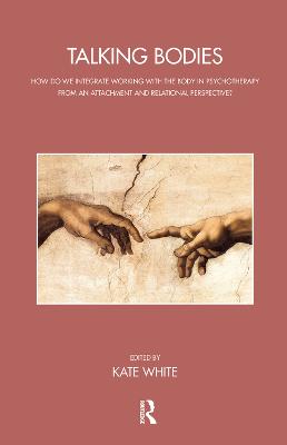 Talking Bodies: How do we Integrate Working with the Body in Psychotherapy from an  Attachment and Relational Perspective?