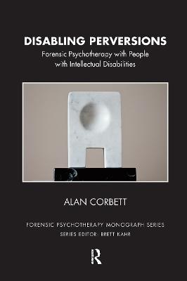Disabling Perversions: Forensic Psychotherapy with People with Intellectual Disabilities