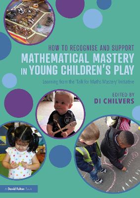 How to Recognise and Support Mathematical Mastery in Young Childrens Play: Learning from the 'Talk for Maths Mastery' Initiative