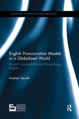 English Pronunciation Models in a Globalized World: Accent, Acceptability and Hong Kong English