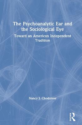 Psychoanalytic Ear and the Sociological Eye: Toward an American Independent Tradition
