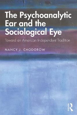 Psychoanalytic Ear and the Sociological Eye: Toward an American Independent Tradition