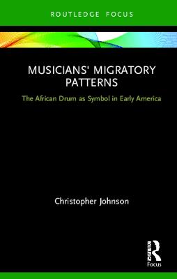 Musicians' Migratory Patterns: The African Drum as Symbol in Early America: The African Drum as Symbol in Early America
