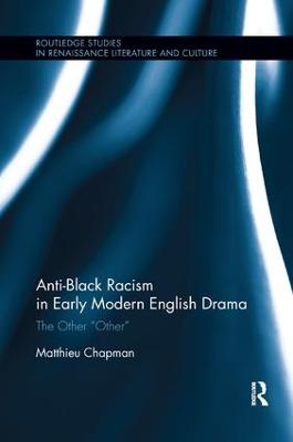 Anti-Black Racism in Early Modern English Drama: The Other Other