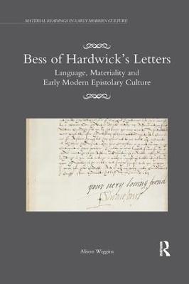 Bess of Hardwicks Letters: Language, Materiality, and Early Modern Epistolary Culture