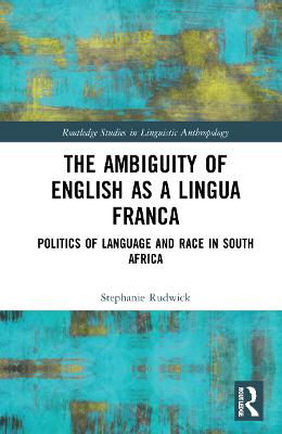 Ambiguity of English as a Lingua Franca: Politics of Language and Race in South Africa