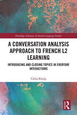 Conversation Analysis Approach to French L2 Learning: Introducing and Closing Topics in Everyday Interactions