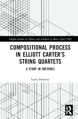 Compositional Process in Elliott Carters String Quartets: A Study in Sketches