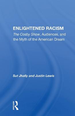 Enlightened Racism: The Cosby Show, Audiences, And The Myth Of The American Dream