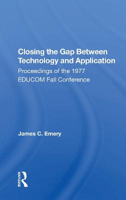 Closing The Gap Between Technology And Application: Proceedings of the 1977 EDUCOM Fall Conference