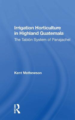 Irrigation Horticulture In Highland Guatemala: The Tablon System Of Panajachel
