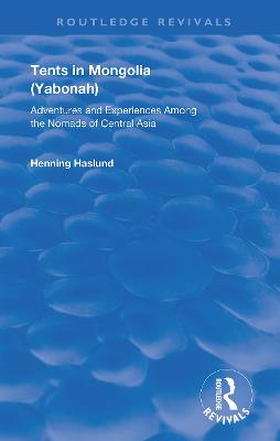 Tents in Mongolia: Adventures and Experiences among the Nomads of Central Asia