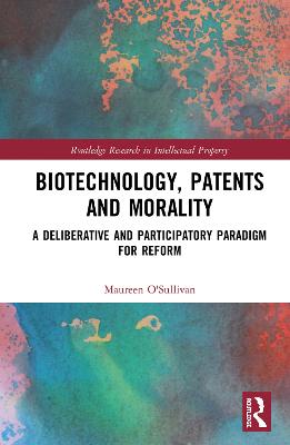 Biotechnology, Patents and Morality: A Deliberative and Participatory Paradigm for Reform