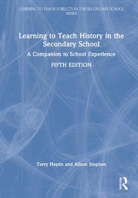Learning to Teach History in the Secondary School: A Companion to School Experience 5th edition
