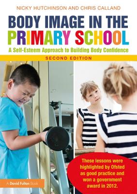 Body Image in the Primary School: A Self-Esteem Approach to Building Body Confidence 2nd edition