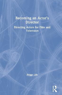Becoming an Actors Director: Directing Actors for Film and Television